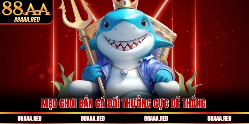 Mẹo chơi bắn cá đổi thưởng cực dễ thắng 