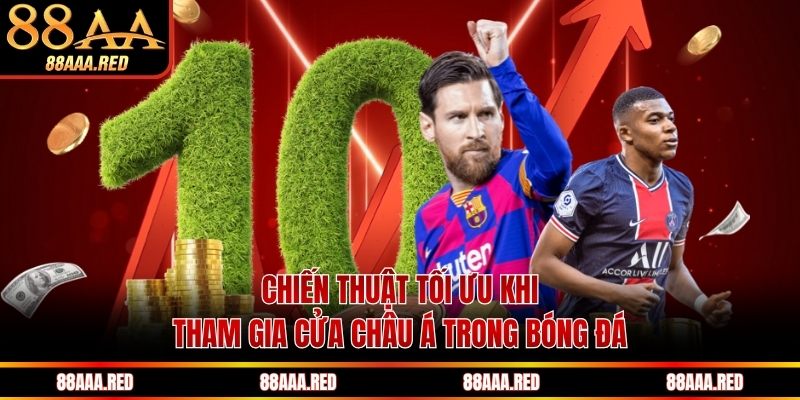 Chiến thuật tối ưu khi tham gia cửa châu Á trong bóng đá