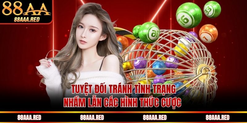 Tuyệt đối tránh tình trạng nhầm lẫn các hình thức cược