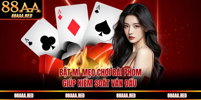 Bật mí mẹo chơi bài Phỏm giúp kiểm soát ván đấu