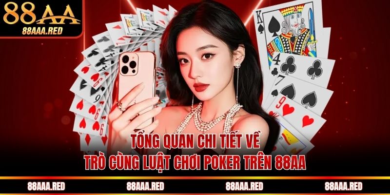 Tổng quan chi tiết về trò cùng luật chơi Poker trên 88AA