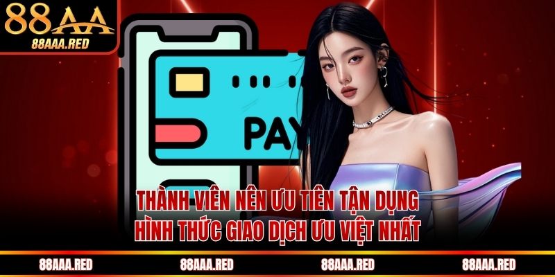 Thành viên nên ưu tiên tận dụng hình thức giao dịch ưu việt nhất