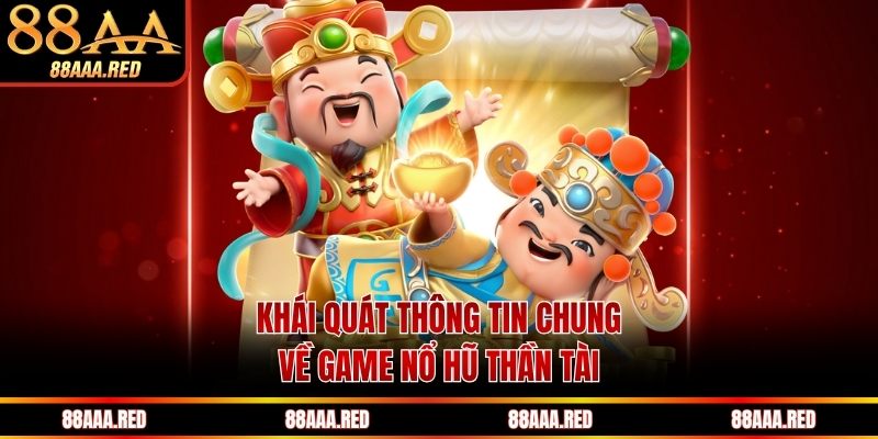 Tổng quan chung về game nổ hũ thần tài