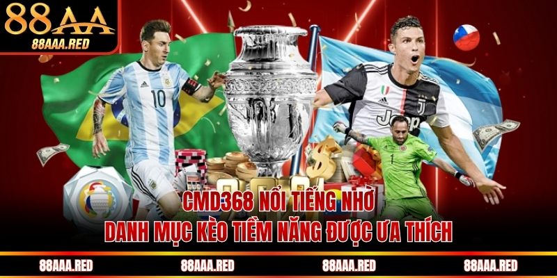 CMD368 nổi tiếng nhờ danh mục kèo tiềm năng được ưa thích