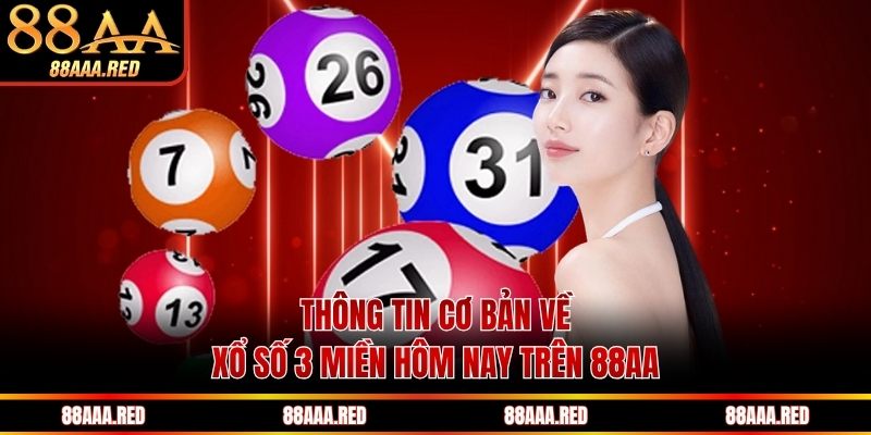 Thông tin cơ bản về xổ số 3 miền hôm nay trên 88AA