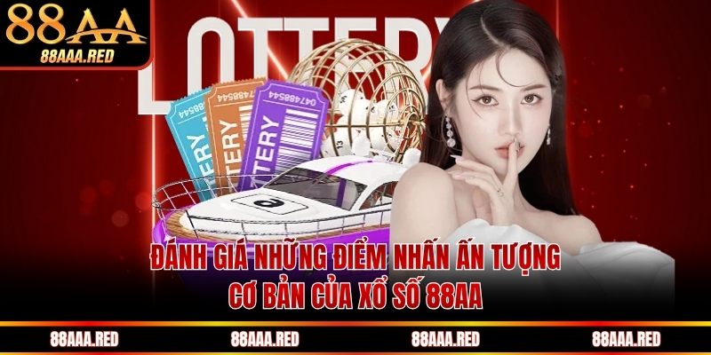 Đánh giá những điểm nhấn ấn tượng, cơ bản của xổ số 88AA